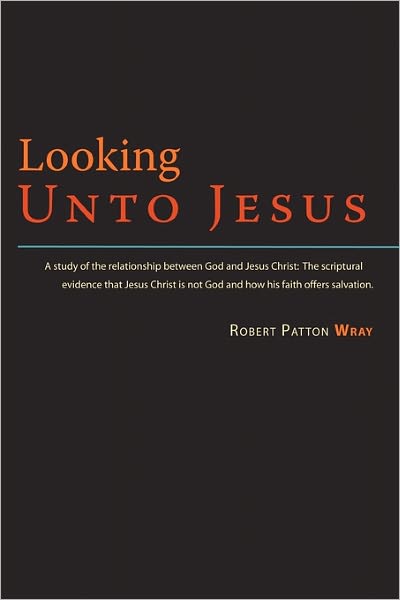 Looking Unto Jesus - A Study Of The Relationship Between God And The Lord Jesus Christ