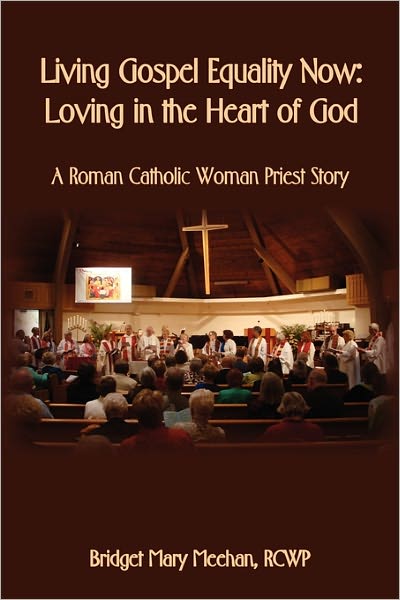 Living Gospel Equality Now - Loving in the Heart of God - A Roman Catholic Woman Priest Story