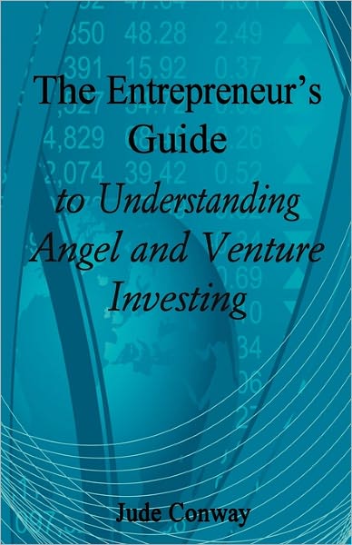 The Entrepreneur's Guide to Understanding Angel and Venture Investing