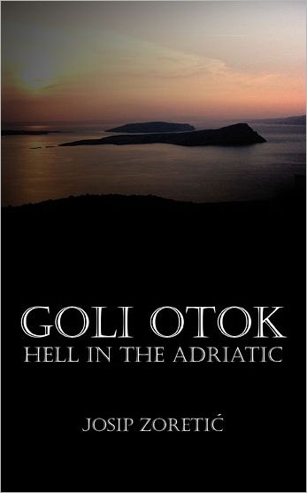 Goli Otok - Hell in the Adriatic