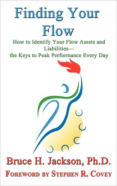 Finding Your Flow - How To Identify Your Flow Assets And Liabilities - The Keys To Peak Performance Every Day