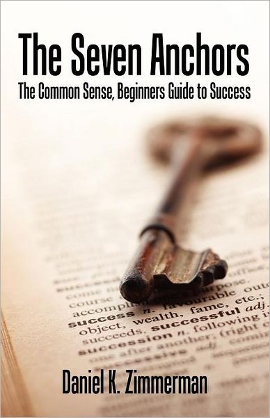 The Seven Anchors - The Common Sense, Beginners Guide To Success