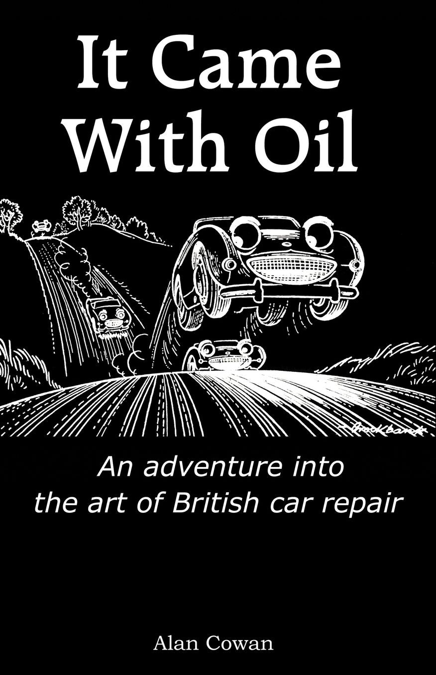 It Came With Oil - An Adventure Into The Art Of British Car Repair