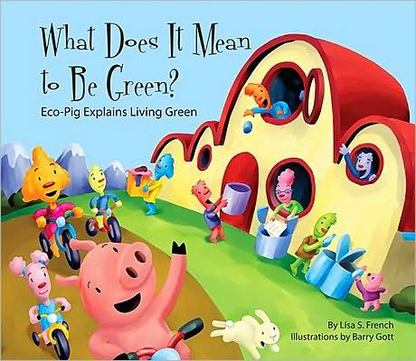 What Does It Mean to Be Green?: Eco-Pig Explains Living Green