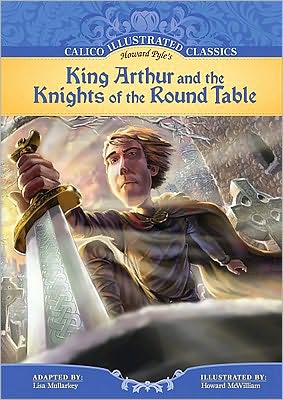 King Arthur and the Knights of the Round Table (Calico Illustrated Classics Series)