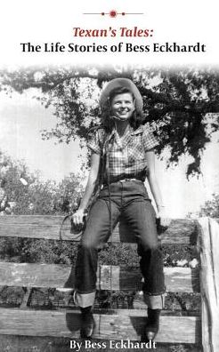 Texan's Tales: The Life Stories of Bess Eckhardt