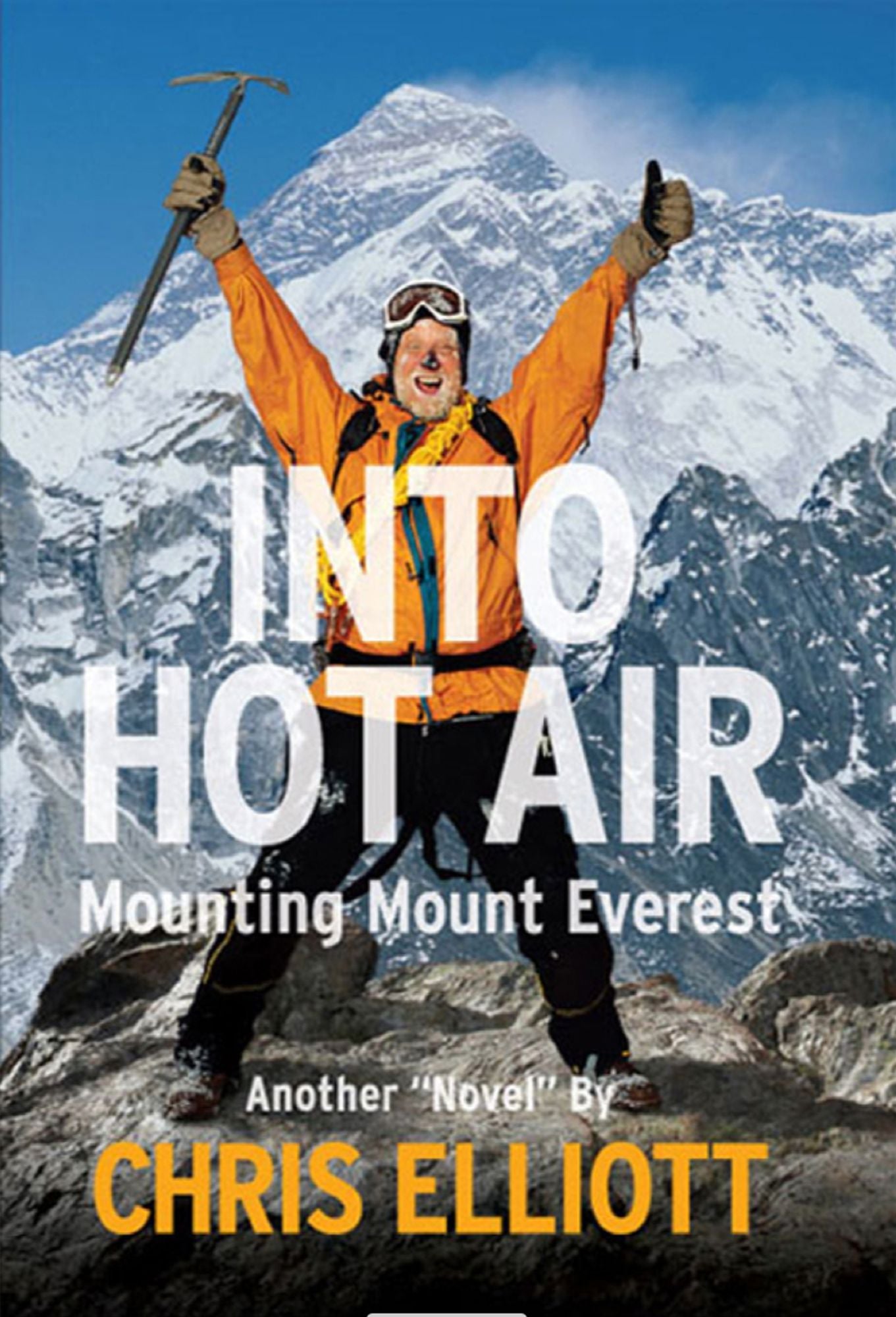 Into Hot Air: Mounting Mount Everest Another ""Novel"" by Chris Elliott
