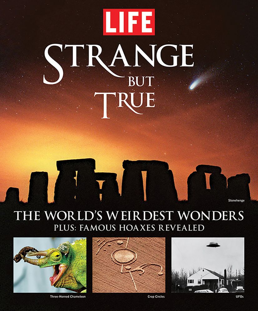 LIFE: STRANGE BUT TRUE: 100 OF THE WORLD'S WEIRDEST WONDERS (PLUS: FAMOUS...
