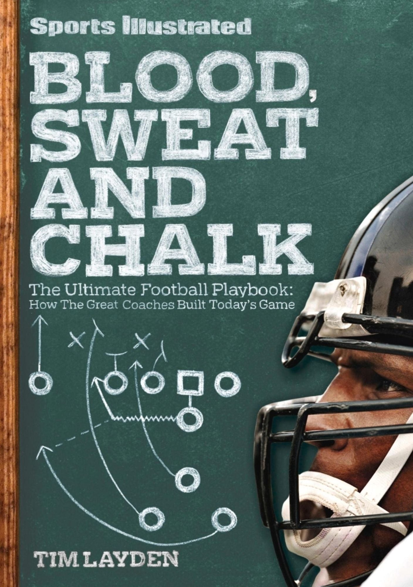 Sports Illustrated Blood, Sweat and Chalk: The Ultimate Football Playbook: How the Great Coaches Built Today's Game