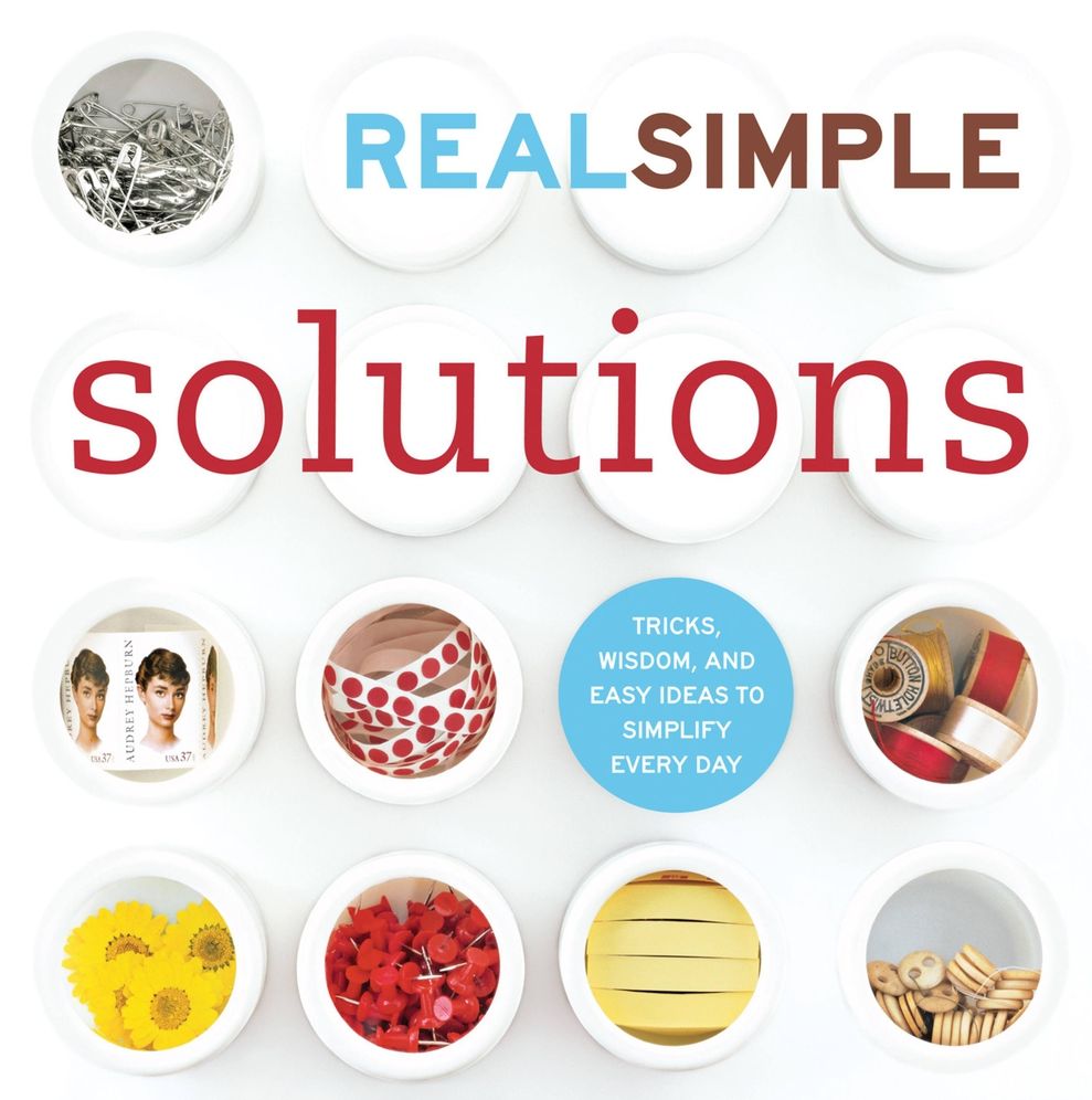 REAL SIMPLE SOLUTIONS: TRICKS, WISDOM, AND EASY IDEAS TO SIMPLIFY EVERY DAY