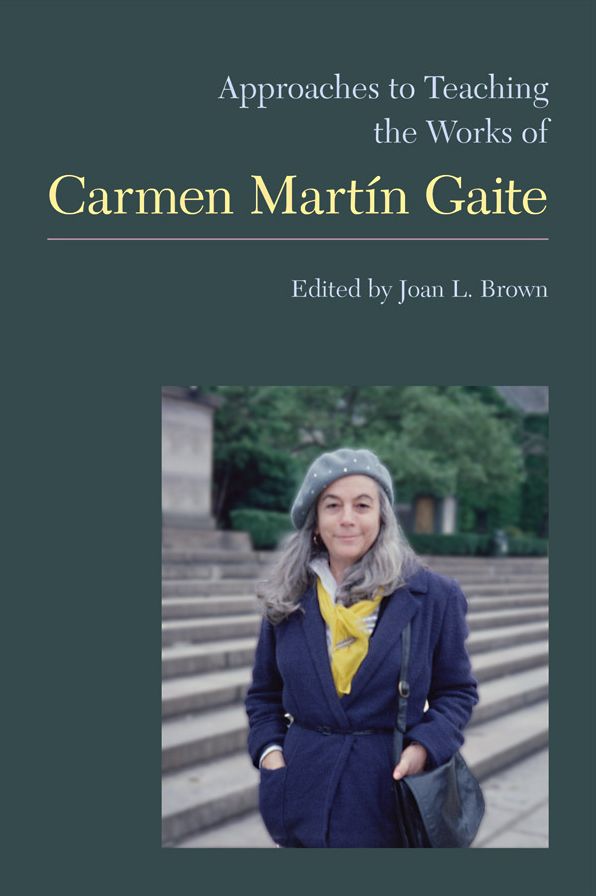 Approaches to Teaching the Works of Carmen Mart&iacute;n Gaite