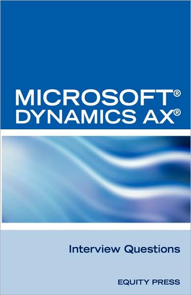 Microsoft« Dynamics Ax« Interview Questions: Unofficial Microsoft Dynamics AX Axapta Certification Review