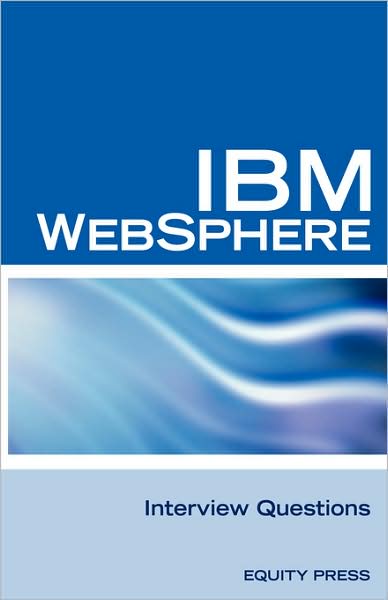 Ibm Websphere Interview Questions: Unofficial IBM Websphere Application Server Certification Review