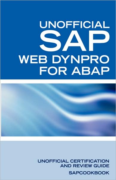 SAP Web Dynpro for ABAP Interview Questions: WD-ABAP Interview Questions, Answers, and Explanations: Unoffical Web Dynpro for ABAP: Unofficial SAP Web