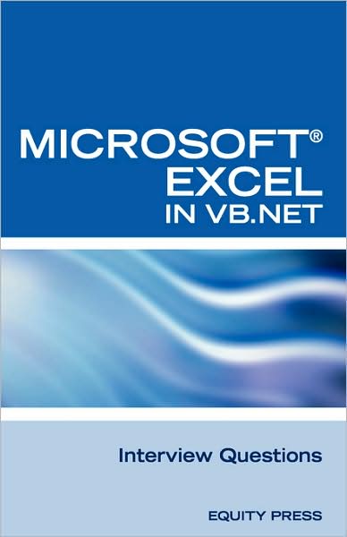 Excel in Vb Net Programming Interview Questions: Advanced Excel Programming Interview Questions, Answers, and Explanations in VB. NET