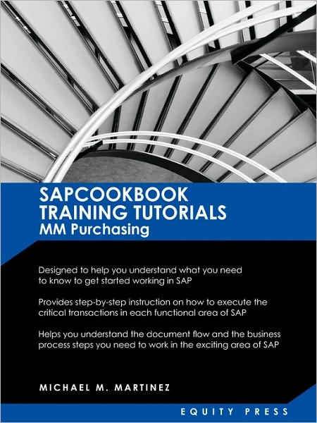 SAP MM Training Tutorials: SAP MM Purchasing Essentials Guide: Sapcookbook Training Tutorials for MM Purchasing (Sapcookbook SAP Training Resourc