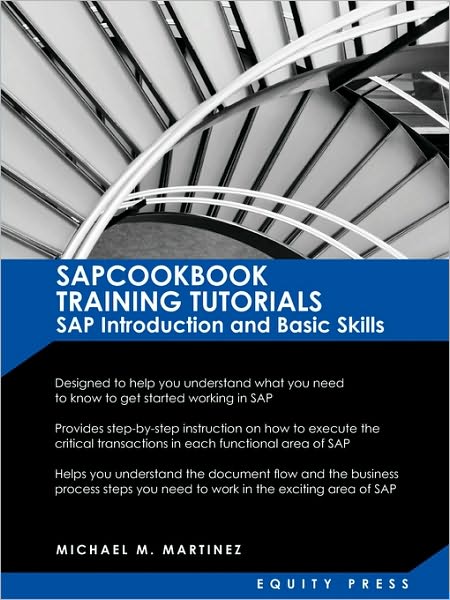 SAP Training Tutorials: SAP Introduction and Basic Skills Handbook: Sapcookbook Training Tutorials SAP Introduction and Basic Skills (Sapcookb