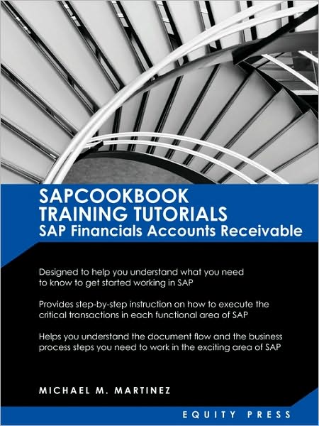 SAP Training Tutorials: SAP Fico AR Sapcookbook Training Tutorials SAP Financials Accounts Receivable (Sapcookbook SAP Fico Training Resource