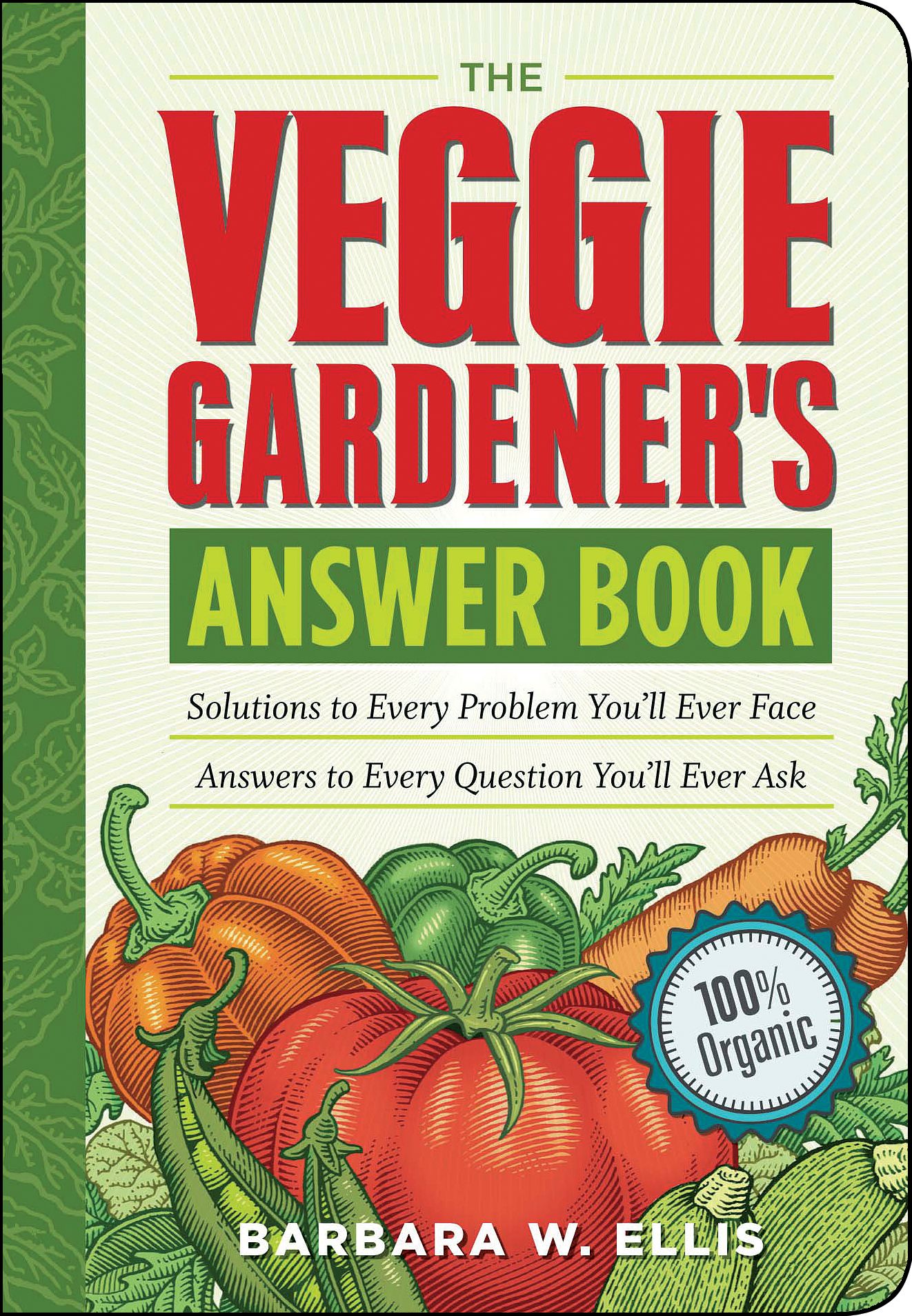 The Veggie Gardener's Answer Book: Solutions to Every Problem You'll Ever Face, Answers to Every Question You'll Ever Ask