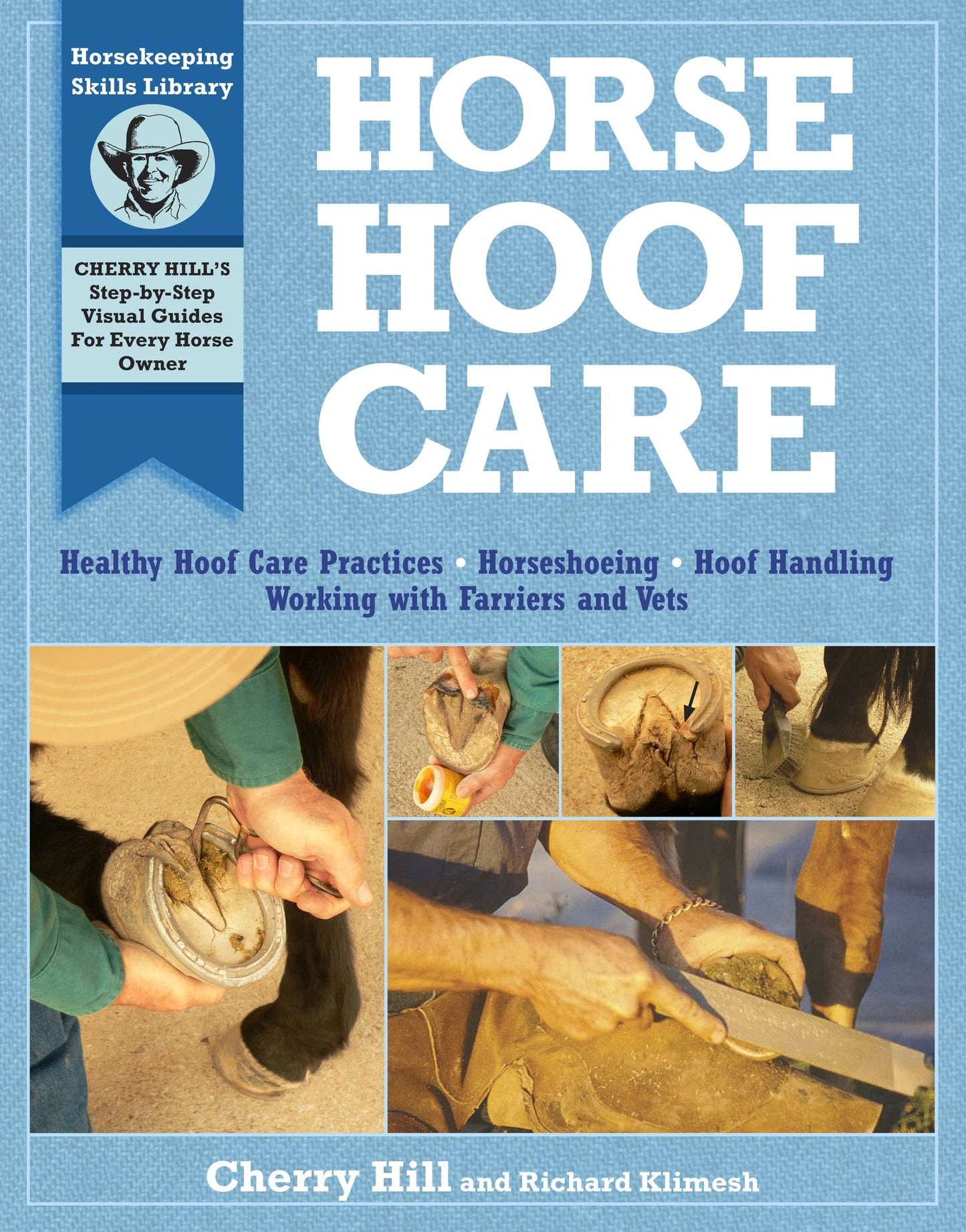 Horse Hoof Care: Healthy Hoof Care Practices, Horseshoeing, Hoof Handling, Working with Farriers and Vets