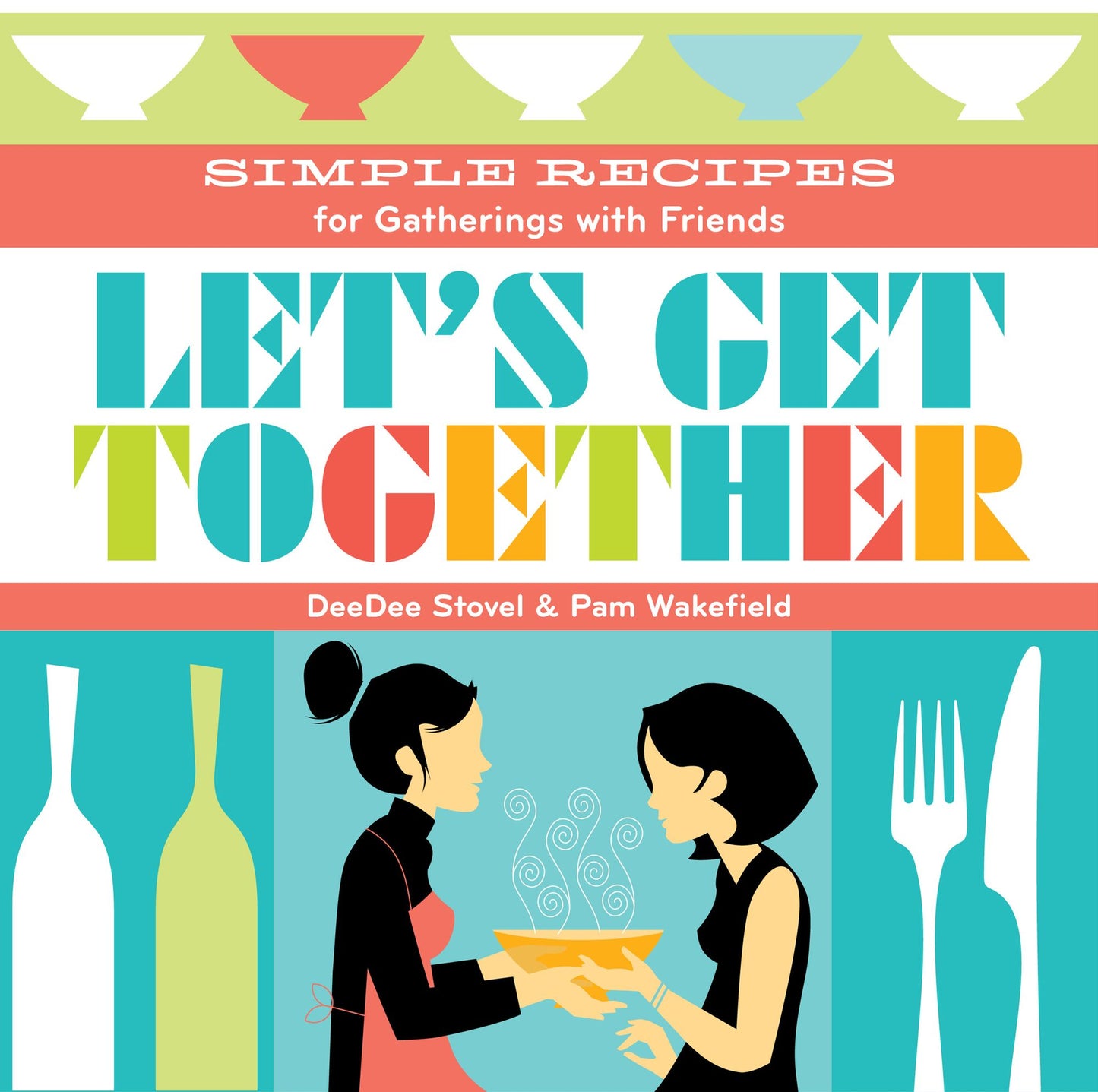 Let's Get Together: Simple Recipes for Gatherings With Friends