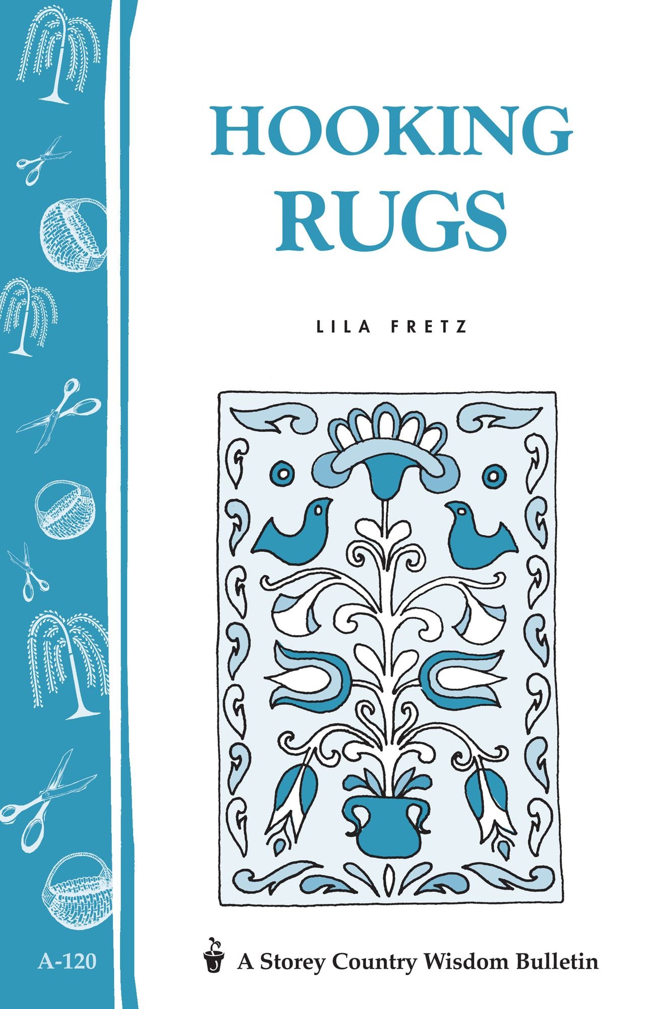 Hooking Rugs: Storey's Country Wisdom Bulletin A-120
