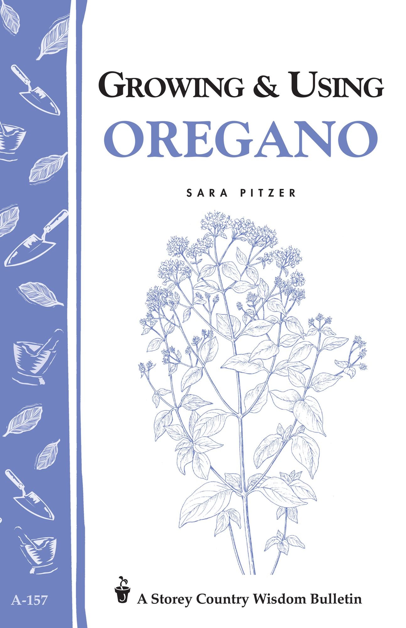 Growing & Using Oregano: Storey's Country Wisdom Bulletin A-157