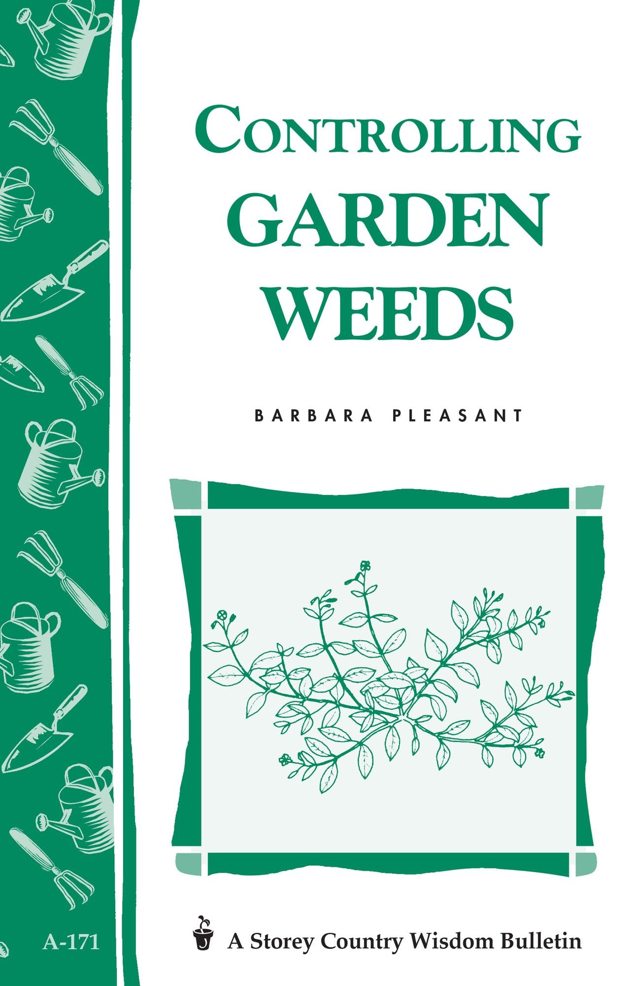 Controlling Garden Weeds: Storey's Country Wisdom Bulletin A-171