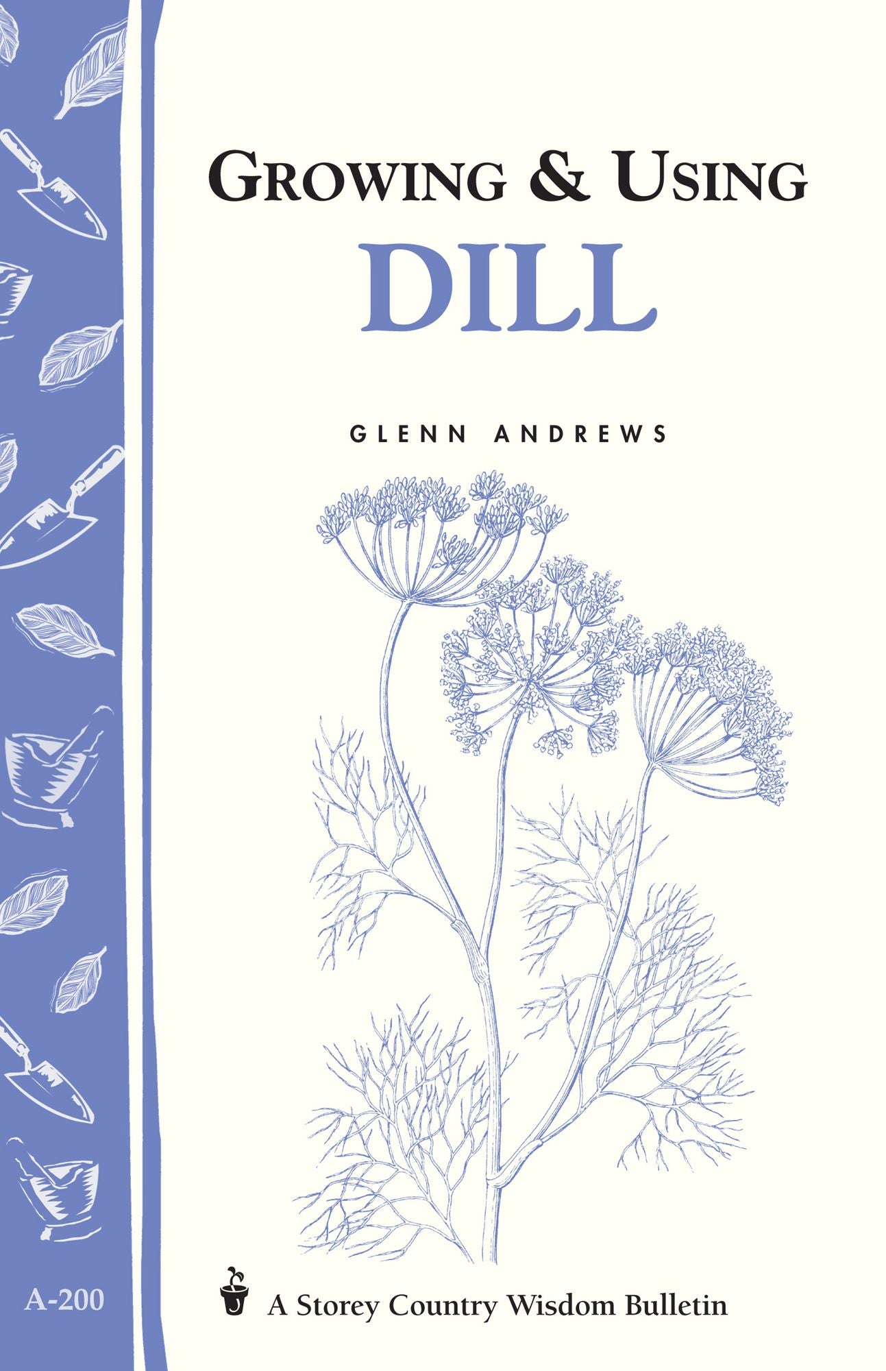 Growing & Using Dill: Storey's Country Wisdom Bulletin A-200