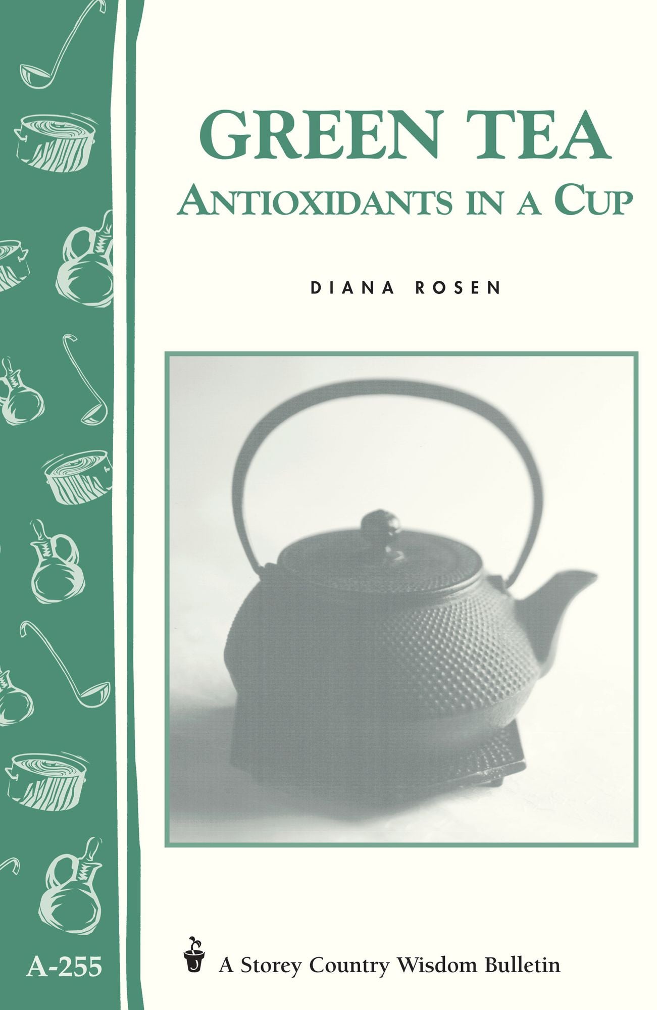 Green Tea: Antioxidants in a Cup: Storey's Country Wisdom Bulletin A-255