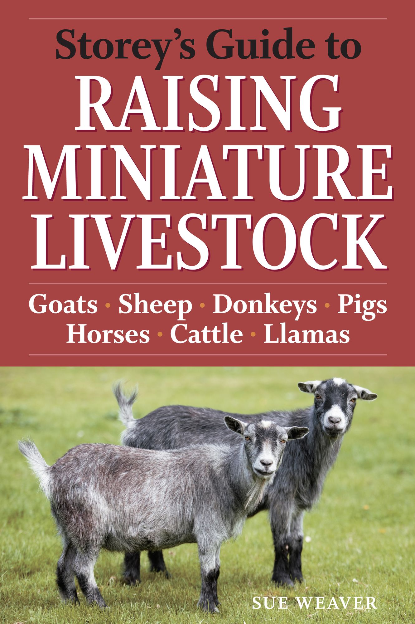 Storey's Guide to Raising Miniature Livestock: Health, Handling, Breeding