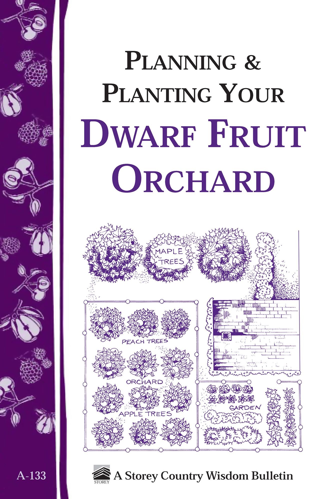 Planning & Planting Your Dwarf Fruit Orchard: Storey's Country Wisdom Bulletin A-133