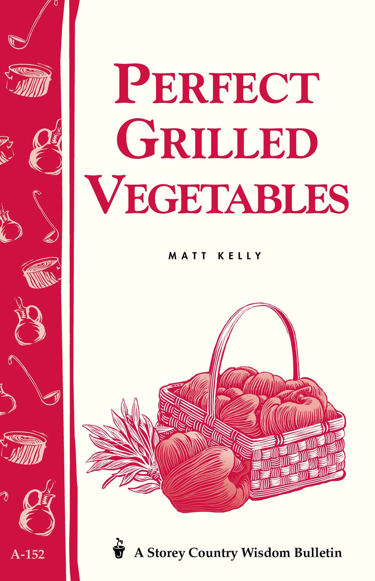 Perfect Grilled Vegetables: Storey's Country Wisdom Bulletin A-152