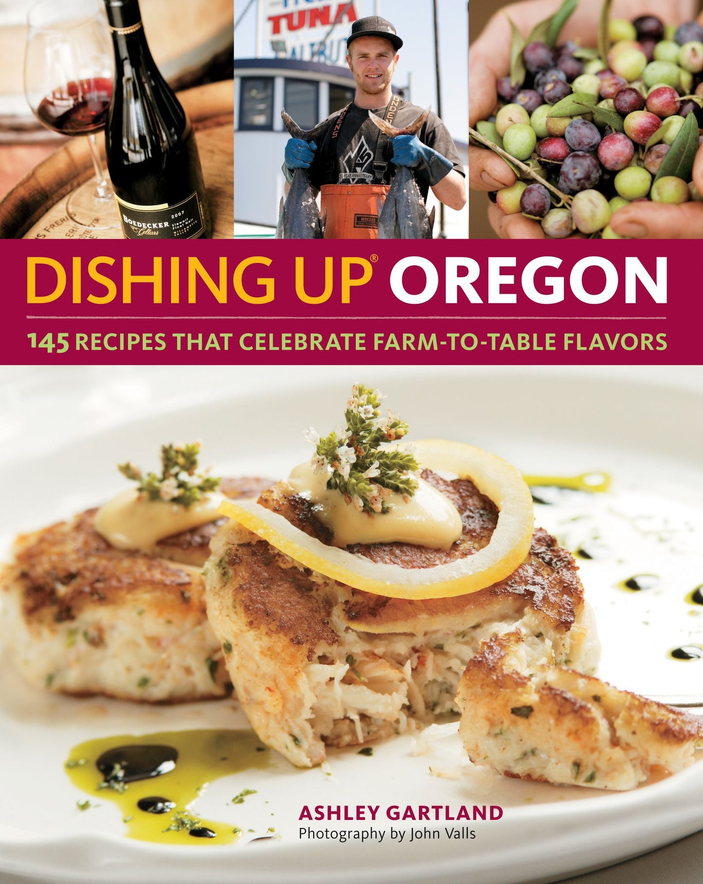 Dishing Up Oregon: 145 Recipes Celebrating Farm-to-Table Flavors