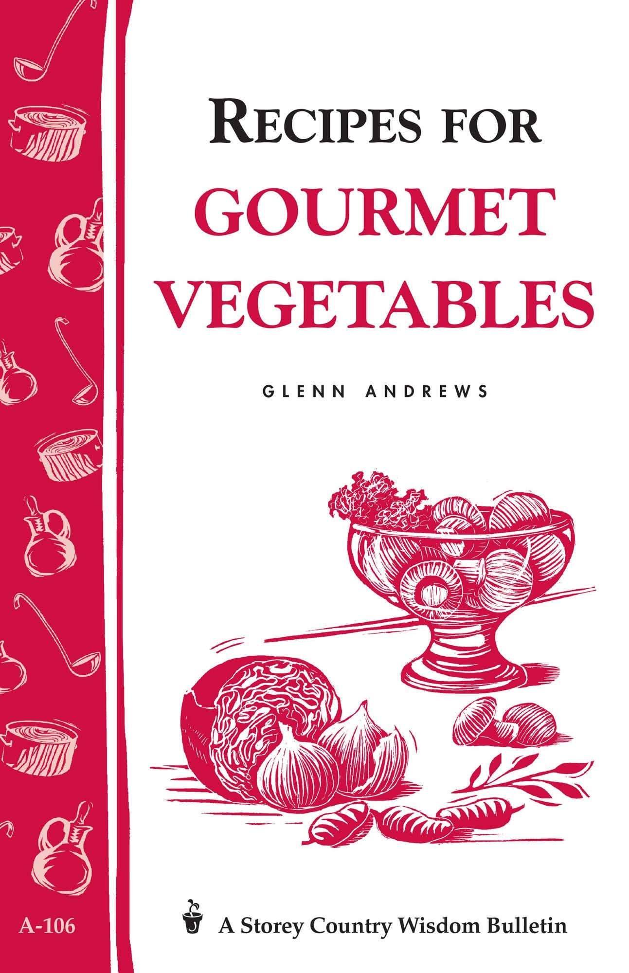 Recipes for Gourmet Vegetables: Storey's Country Wisdom Bulletin A-106