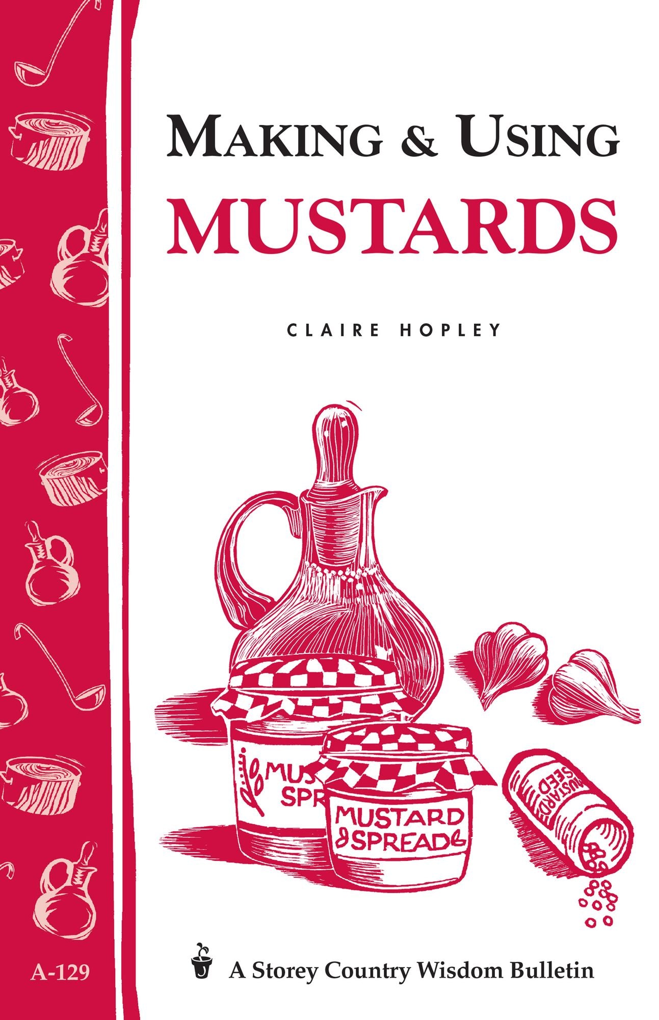 Making & Using Mustards: Storey's Country Wisdom Bulletin A-129
