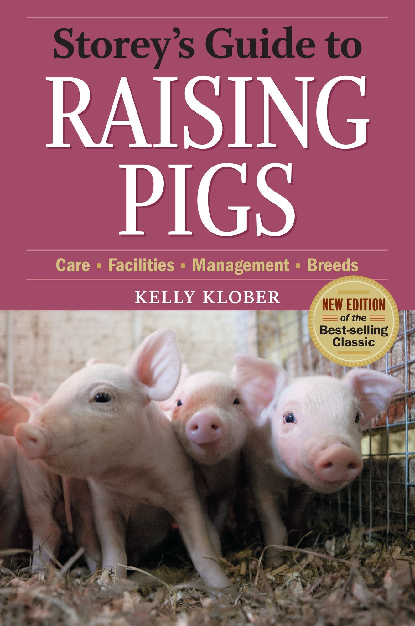 Storey's Guide to Raising Pigs, 3rd Edition: Care, Facilities, Management, Breeds