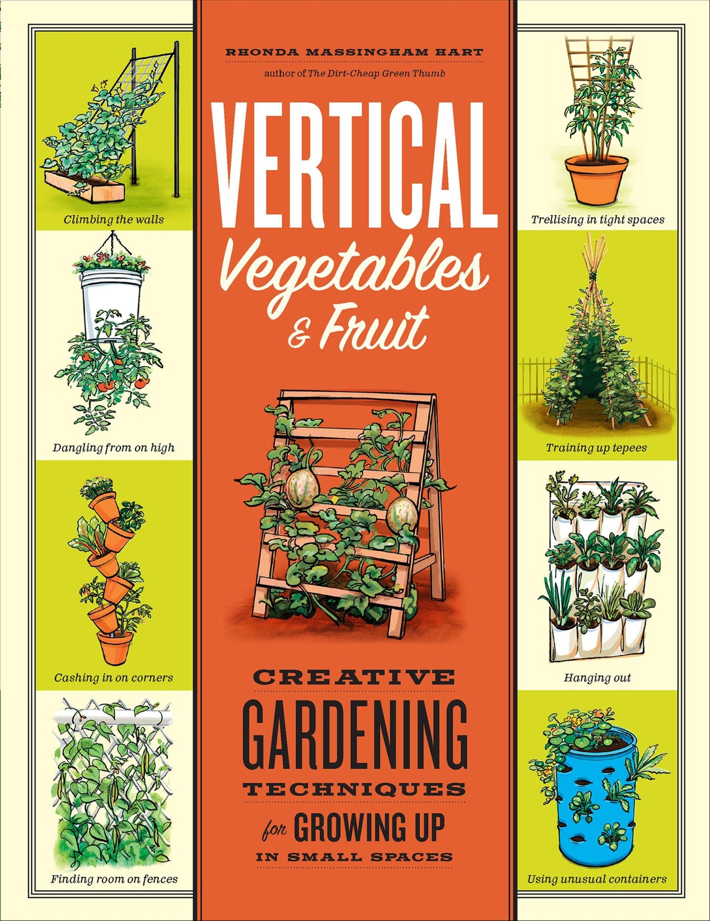 Vertical Vegetables & Fruit: Creative Gardening Techniques for Growing Up in Small Spaces