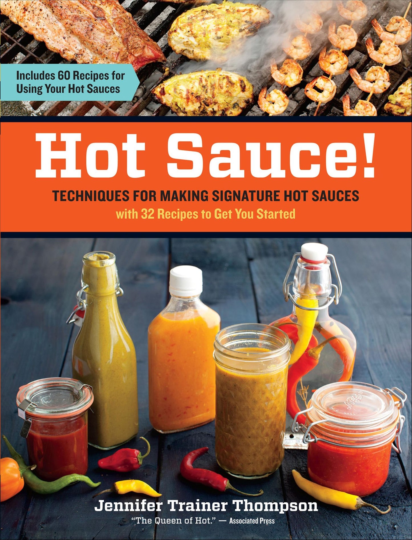Hot Sauce!: Techniques for Making Signature Hot Sauces, with 32 Recipes to Get You Started; Includes 60 Recipes for Using Your Hot Sauces