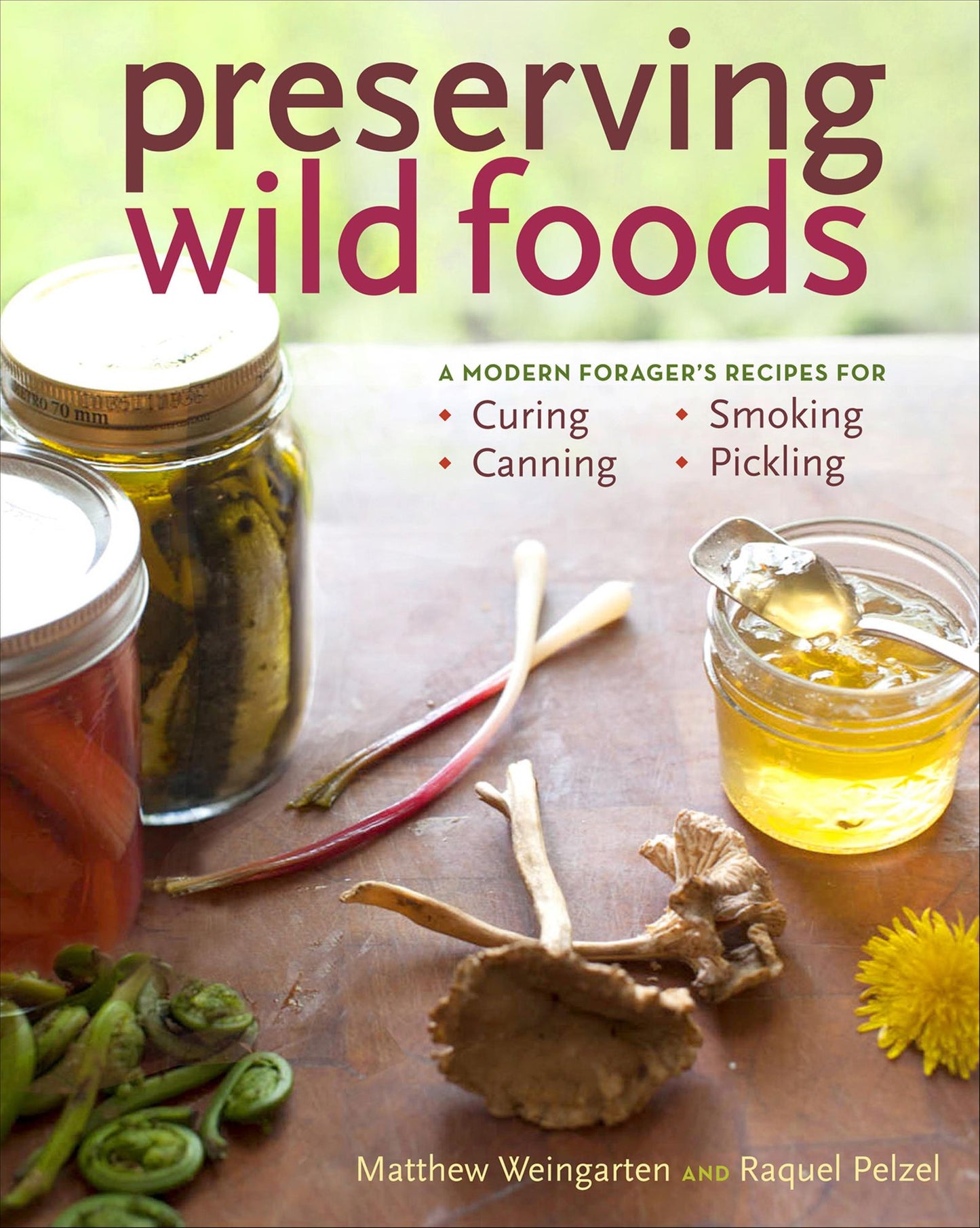 Preserving Wild Foods: A Modern Forager's Recipes for Curing, Canning, Smoking & Pickling