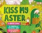 Kiss My Aster: A Graphic Guide to Creating a Fantastic Yard Totally Tailored to You