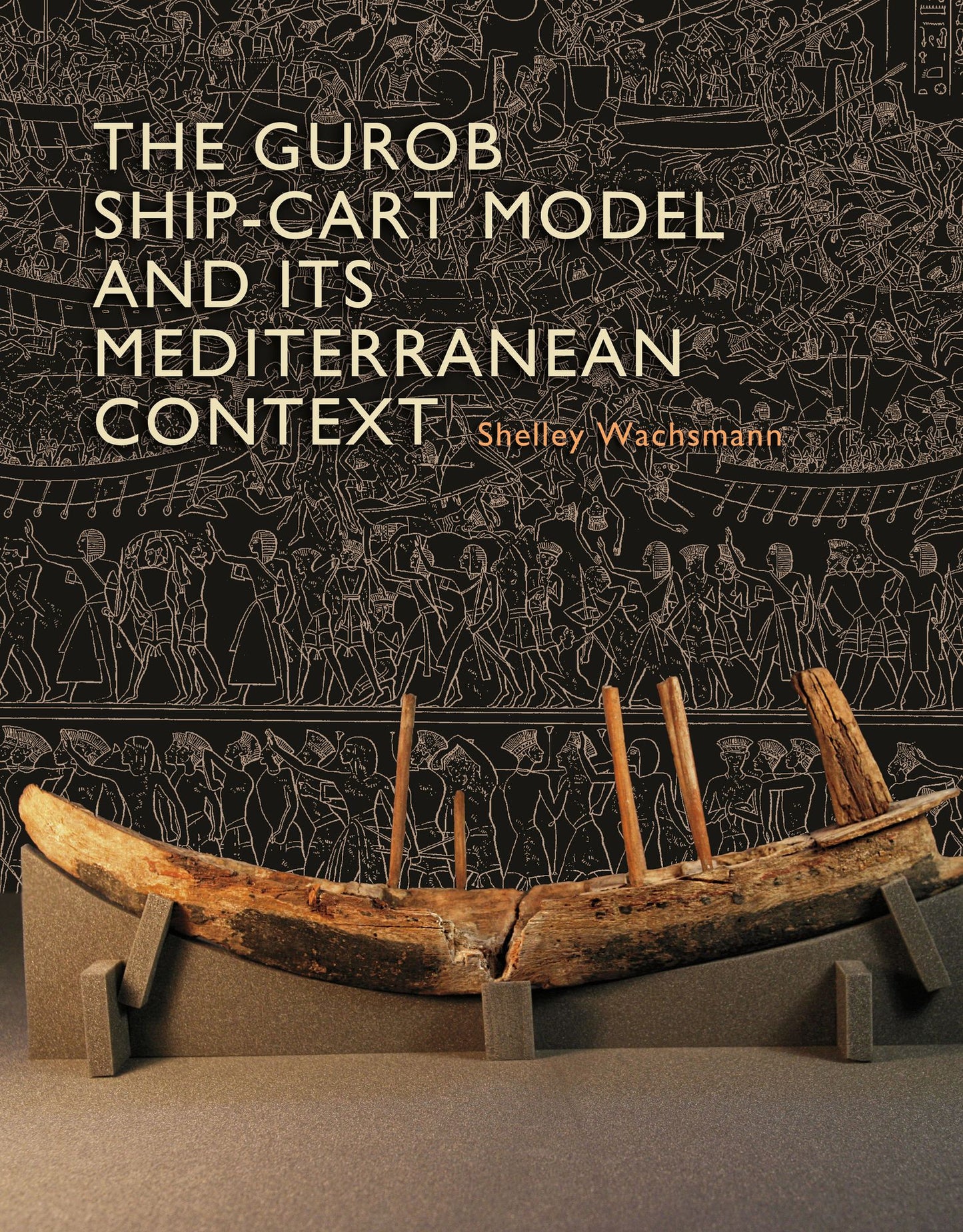 The Gurob Ship-Cart Model and Its Mediterranean Context: An Archaeological Find and Its Mediterranean Context