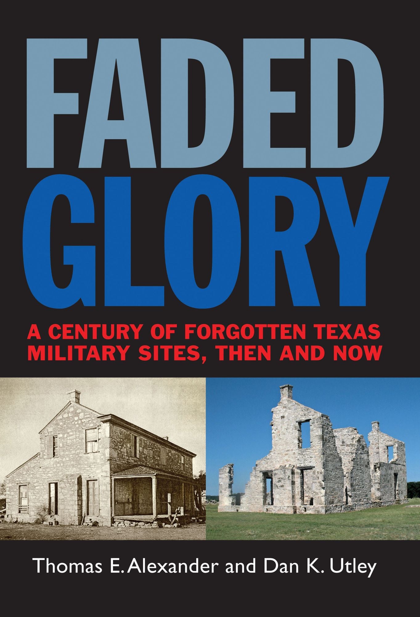 Faded Glory: A Century of Forgotten Military Sites in Texas, Then and Now
