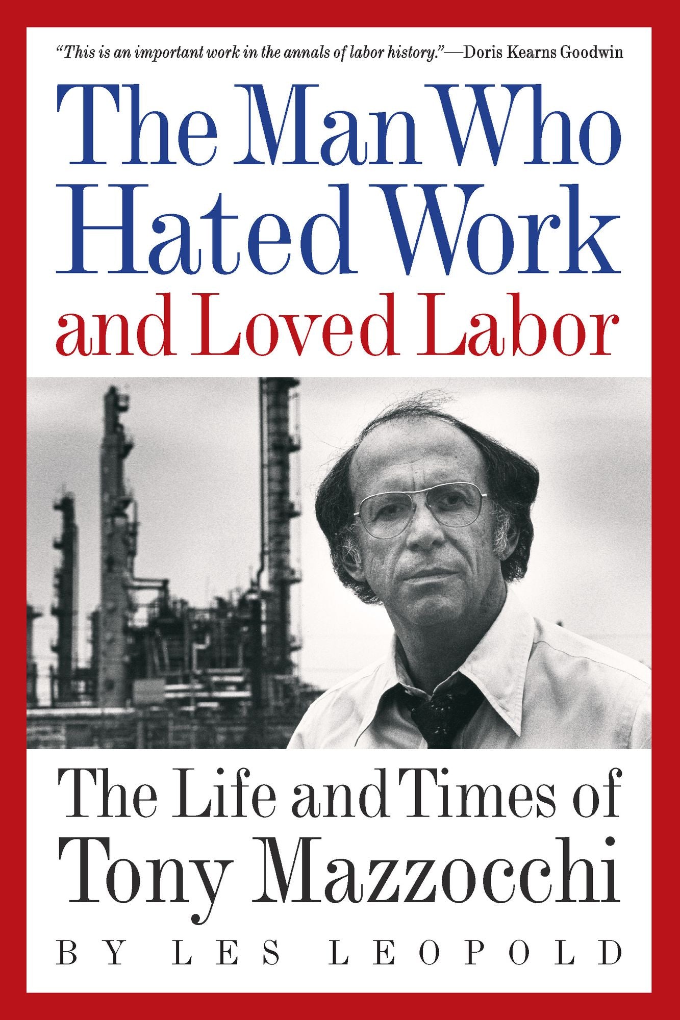 The Man Who Hated Work and Loved Labor: The Life and Times of Tony Mazzocchi
