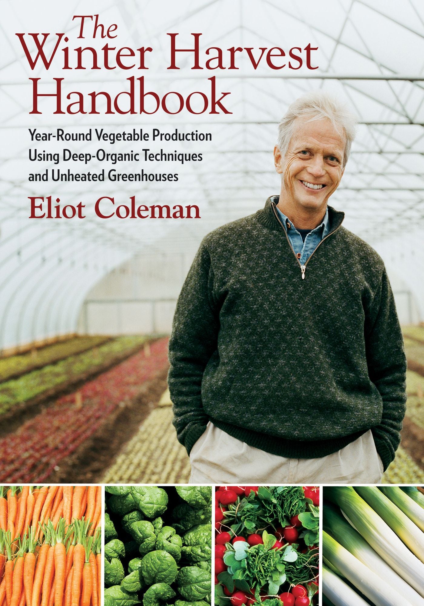 Winter Harvest Handbook: Four Season Vegetable Production for the 21st Century