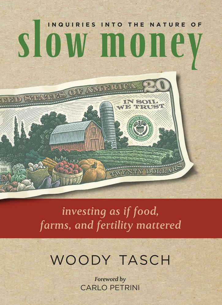 Inquiries Into the Nature of Slow Money: Investing as if Food, Farms, and Fertility Mattered