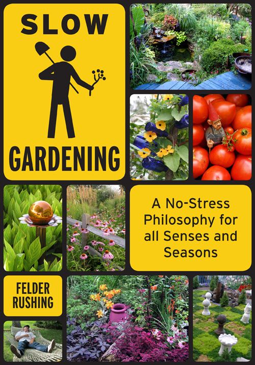 Slow Gardening: A No-Stress Philosophy for All Senses and All Seasons