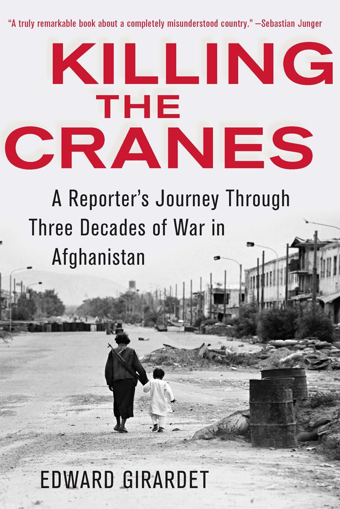Killing the Cranes: A Reporter's Journey Through Three Decades of War in Afghanistan