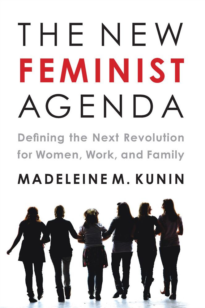 The New Feminist Agenda: Defining the Next Revolution for Women, Work, and Family