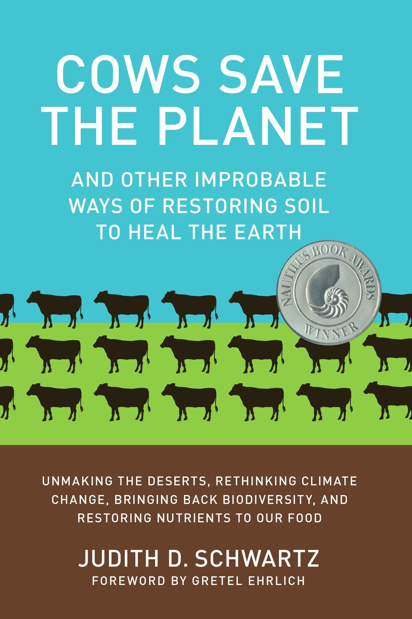 Cows Save The Planet: And Other Improbable Ways of Restoring Soil to Heal the Earth